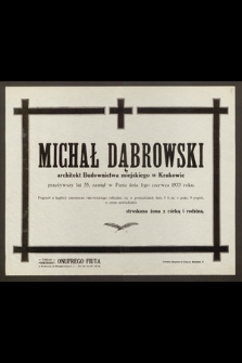 Michał Dąbrowski, architekt Budownictwa miejskiego w Krakowie, przeżywszy lat 55, zasnął w Panu dnia 1-go czerwca 1933 roku