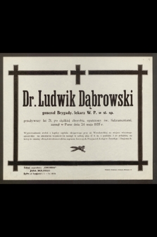 Dr. Ludwik Dąbrowski, generał Brygady, lekarz W. P. w st. sp. przeżywszy lat 71 [...] zasnął w Panu dnia 24 maja 1933 r. [...]