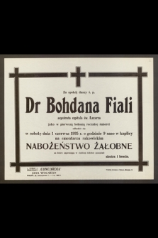 Za spokój duszy ś. p. Dr Bohdana Fiali, asystenta szpitala św. Łazarza [...] odbędzie się w sobotę dnia 1 czerwca 1935 r. [...] Nabożeństwo Żałobne [...]