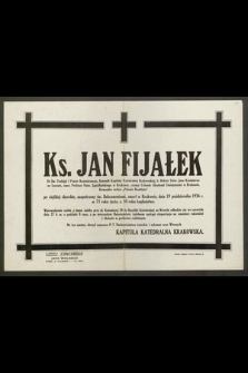 Ks. Jan Fijałek, Dr Św. Teologii i Prawa Kanonicznego [...], zmarł w Krakowie , dnia 19 października 1936 r. w 73 roku życia [...]