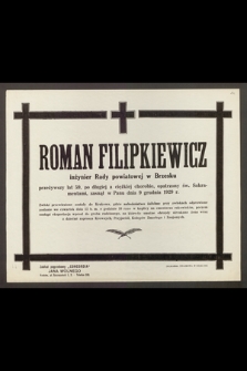 Roman Filipkiewicz, inżynier Rady powiatowej w Brzesku, przeżywszy lat 59 [...] zasnął w Panu dnia 9 grudnia 1929 r. [...]