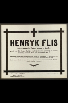 Henryk Flis, emer. nauczyciel Szkoły powsz. w Osielcu, przeżywszy lat 33 [...] zasnął w Panu dnia 5 kwietnia 1932 r. [...]