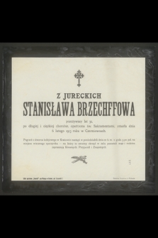 Z Jureckich Stanisława Brzechffowa przeżywszy lat 32 [...], zmarła dnia 6 lutego 1913 roku w Czerniowcach [...]