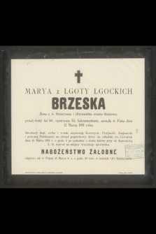 Marya z Lgoty Lgockich Brzeska Żona c. k. Notaryusza i Obywatelka miasta Krakowa, przeżywszy lat 60 [...], zasnęła w Panu dnia 12 Marca 1901 roku