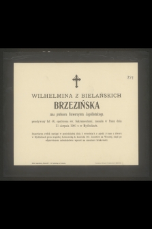 Wilhelmina z Bielańskich Brzezińska żona profesora Uniwersytetu Jagiellońskiego, przeżywszy lat 46, [...] zasnęła w Panu dnia 31 sierpnia 1901 r. w Mydlnikach