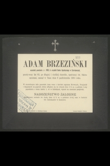 Adam Brzeziński uczestnik powstania z r. 1863, b. urzędnik Banku hipotecznego w Czerniowcach, przeżywszy lat 63,[...] zasnął w Panu dnia 9 października 1904 roku