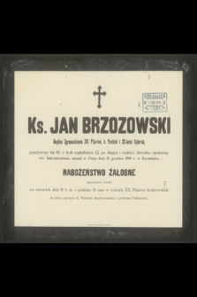Ks. Jan Brzozowski Kapłan Zgromadzenia XX. Pijarów, b. Prefekt i 22 letni Sybirak, przeżywszy lat 65, [...], zasnął w Panu dnia 16 grudnia 1901 r. w Kosmaczu