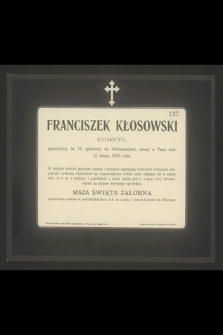 Franciszek Kłosowski emeryt, przeżywszy lat 76 [...] zasnął w Panu dnia 12 lutego 1903 roku [...]