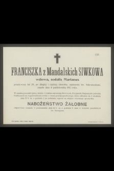 Franciszka z Mandalskich Siwkowa wdowa, Sodalis Marianus przeżywszy lat 26 [...] zmarła dnia 11 października 1912 roku [...]