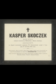 Kasper Skoczek Serwitor od lat 22, Członek Arcybractwa Miłosierdzia i Banku pobożnego przeżywszy lat 63. [...] zasnął w Panu dnia 15. Kwietnia 1902 roku [...]