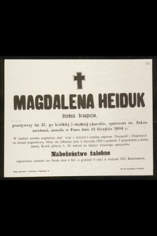 Magdalena Heiduk : żona kupca, [...] zasnęła w Panu dnia 31 Grudnia 1904 r.