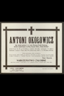 Antoni Okołowicz : dypl. inżynier górniczy, [...] zasnął w Panu dnia 30 października 1936 r. we Wiedniu (Wien)