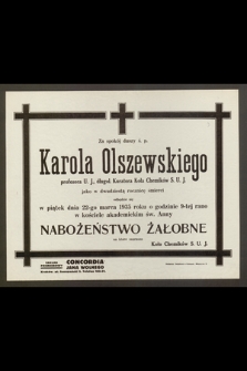 Za spokój ś. p. Karola Olszewskiego : profesora U. J., długol. Kuratora Koła Chemików S. U. J. jako w dwudziestą rocznicę śmierci odbędzie się [...] 22-go marca 1935 roku [...] Nabożeństwo Żałobne [...]