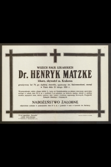 Wszech nauk lekarskich dr. Henryk Matzke lekarz, obywatel m. Krakowa [...] zasnął w Panu dnia 23 lutego 1928 r.