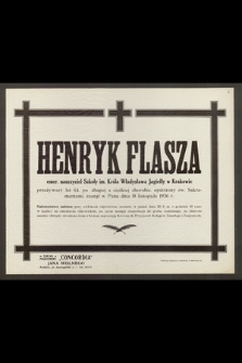 Henryk Flasza, emer. nauczyciel Szkoły im. Króla Władysława Jagiełły w Krakowie, przeżywszy lat 64 [...] zasnął w Panu dnia 18 listopada 1936 r. [...]