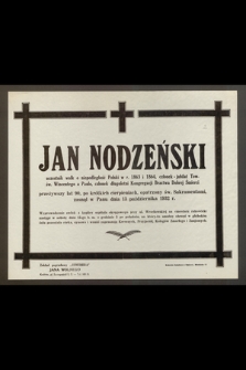 Jan Nodzeński : uczestnik walk o niepodległość Polski w r. 1863 i 1864, [...] zasnął w Panu dnia 13 października 1932 r.