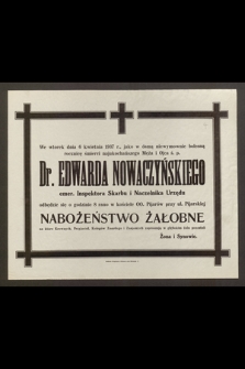 We wtorek dnia 6 kwietnia 1937 r., jako w ósmą niewymownie bolesną rocznicę śmierci najukochańszego Męża i Ojca ś. p. : Dr. Edwarda Nowaczyńskiego [...] odbędzie się [...] Nabożeństwo Żałobne [...]