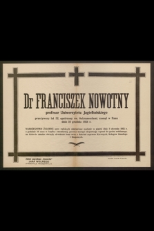 Dr Franciszek Nowotny : profesor Uniwersytetu Jagiellońskiego [...] zasnął w Panu dnia 31 grudnia 1924 r.