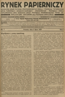 Rynek Papierniczy : niezależny organ fachowy i propagandowy dla handlu i przemysłu papierniczego, artyk. piśmiennych i urządzeń biurowych-zabawkarstwa-przemysłu i handlu tapeciarskiego oraz wszelkich gałęzi przemysłu przerabiającego papier jak : introligatorni -kartoniarni oraz przemysłu graficznego. R.1, 1927, nr 7