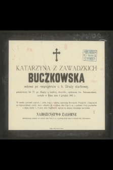 Katarzyna z Zawadzkich Buczkowska [...] przeżywszy lat 77, [...] zasnęła w Panu dnia 4 grudnia 1902 r.
