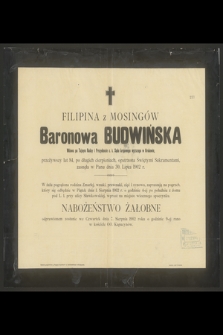 Filipina z Mosingów Baronowa Budwińska [...], przeżywszy lat 84, [...], zasnęła w Panu dnia 30. Lipca 1902 r.