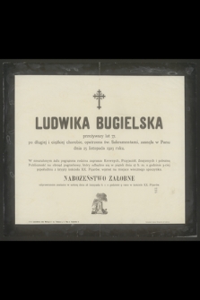 Ludwika Bugielska przeżywszy lat 77, [...], zasnęła w Panu dnia 25 listopada 1903 roku