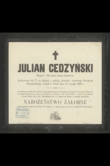 Julian Cedzyński Kupiec i Obywatel miasta Krakowa, przeżywszy lat 57 [...] zasnął w Panu dnia 23. Lutego 1902 r.