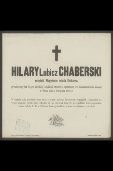 Hilary Lubicz Chaberski urzędnik Magistratu miasta Krakowa, przeżywszy lat 60 [...] zasnął w Panu dnia 1 listopada 1904 r.