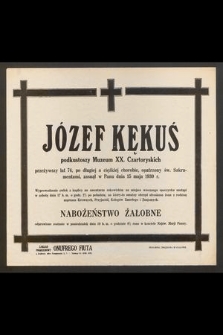 Józef Kękuś podkustoszy Muzeum XX. Czartoryskich, przeżywszy lat 74 [...] zasnął w Panu dnia 15 maja 1930 r. [...]