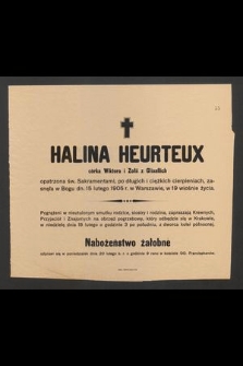 Halina Heurteux : córka Wiktora i Zofii z Glixellich [...] zasnęła w Bogu dn. 15 lutego 1905 r. w Warszawie, w 19 wiośnie życia
