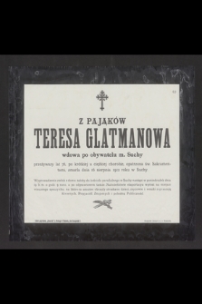 Z Pająków Teresa Glatmanowa wdowa po obywatelu m. Suchy [...], zmarła dnia 16 sierpnia 1912 roku w Suchy [...]