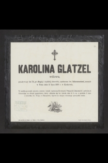 Karolina Glatzel wdowa, przeżywszy lat 74, [...], zasnęła w Panu dnia 11 lipca 1903 r. w Krakowie [...]