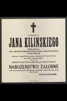 Za spokój duszy ś. p. Jana Kilińskiego [...] odprawione zostanie w piątek dnia 29 stycznia 1937 roku o godzinie 10 rano w kościele OO. Dominikanów nabożeństwo żałobne [...]