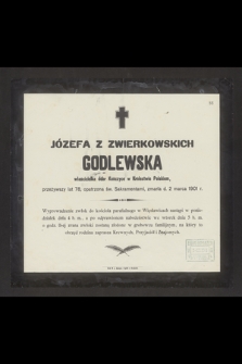 Józefa z Zwierkowskich Godlewska właścicielka dóbr Kończyce w Królestwie Polskiem, przeżywszy lat 78 [...] zmarła d. 2 marca 1901 r. [...]