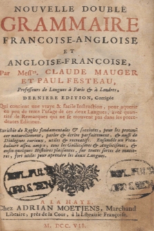 Nouvelle Double Grammaire Françoise-Angloise et Angloise-Françoise, / Par Messrs. Claude Mauger et Paul Festeau, Professeurs de Langues à Paris & Londres [...