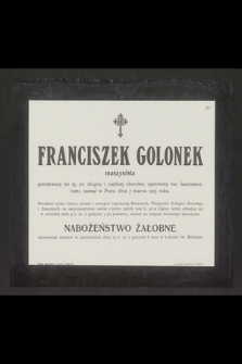Franciszek Golonek maszynista przeżywszy lat 25 [...] zasnął w Panu dnia 7 marca 1913 roku. [...]