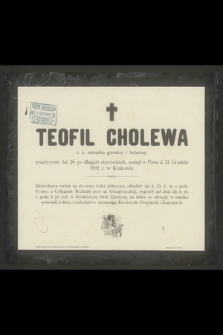 Teofil Cholewa c. k. zarządca górniczy i hutniczy przeżywszy lat 26 [...] zasnął w Panu d. 21. Grudnia 1902 r. w Krakowie