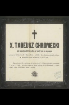 X. Tadeusz Chromecki Rektor Zgromadzenia X.X. Pijarów, Kand. św. Teologii, Prezes Tow. Szkoły ludowej przeżywszy lat 65 [...] zasnął w Panu dnia 15 czerwca 1901 r.