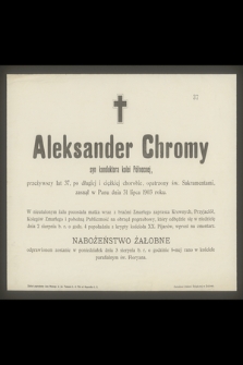 Aleksander Chromy syn konduktora kolei Północnej, przeżywszy lat 37 [...] zasnął w Panu dnia 31 lipca 1903 roku