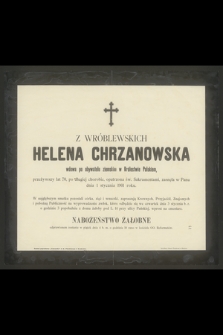 Z Wróblewskich Helena Chrzanowska wdowa po obywatelu ziemskim w Królestwie Polskiem, przeżywszy lat 70 [...] zasnęła w Panu dnia 1 stycznia 1901 roku