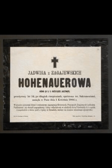 Jadwiga z Zagajewskich Hohenauerowa : wdowa po c. k. nadzarządcy pocztowym, [...] zasnęła w Panu dnia 1 Kwietnia 1904 r.