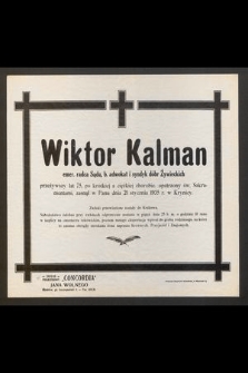 Wiktor Kalman emer. radca Sądu, b. adwokat i syndyk dóbr Żywieckich, przeżywszy lat 75 [... ] zasnął w Panu dnia 21 stycznia 1935 r. w Krynicy [...]