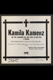 Kamila Kamenz, mgr. Filoz., nauczyciela pryw. Gimn. żeńsk. im. Emilji Plater w Krakowie zmarła tragiczną śmiercią w Tatrach dnia 20-go lutego 1933 r. [...]