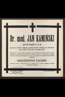 Dr. med. Jan Kamiński, generał brygady w st. sp. [...] zasnął w Panu 11 grudnia 1929 r. [...]