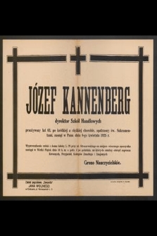 Józef Kannenberg dyrektor Szkół Handlowych, przeżywszy lat 63 [...] zasnął w Panu dnia 8-go kwietnia 1925 r.