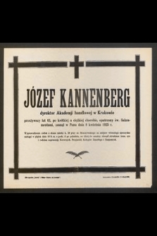 Józef Kannenberg dyrektor Akademji handlowej w Krakowie, przeżywszy lat 63 [...] zasnął w Panu dnia 8 kwietnia 1925 r. [...]