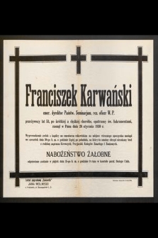 Franciszek Karwański emer. dyrektor Państw. Seminarjum, rez. oficer W. P.[...] zasnął w Panu dnia 28 stycznia 1930 r. [...]