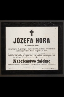 Józefa Hora : żona konduktora kolei północnej, [...] zasnęła w Panu dnia 4 Sierpnia 1904 roku