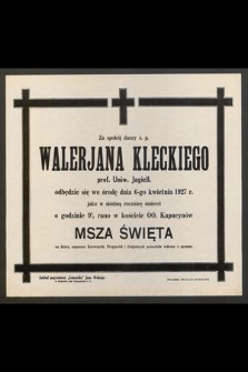Za spokój duszy ś. p. Walerjana Kleckiego prof. Uniw. Jagiell. odbędzie się we środę dnia 6-go kwietnia 1927 r. jako w siódma rocznice śmierci o godzinie 9 1/2 rano w kościele OO. Kapucynów Msza Święta [...]