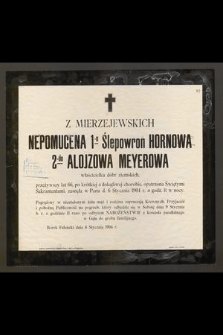 Nepomucena z Mierzejewskich 1-o Ślepowron Hornowa 2-do Alojzowa Meyerowa : właścicielka dóbr ziemskich, [...] zasnęła w Panu d. 6 Stycznia 1904 r. o godz. 11 w nocy